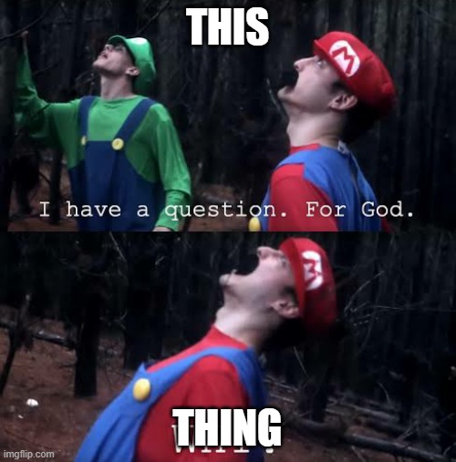 I have one question for god why | THIS THING | image tagged in i have one question for god why | made w/ Imgflip meme maker