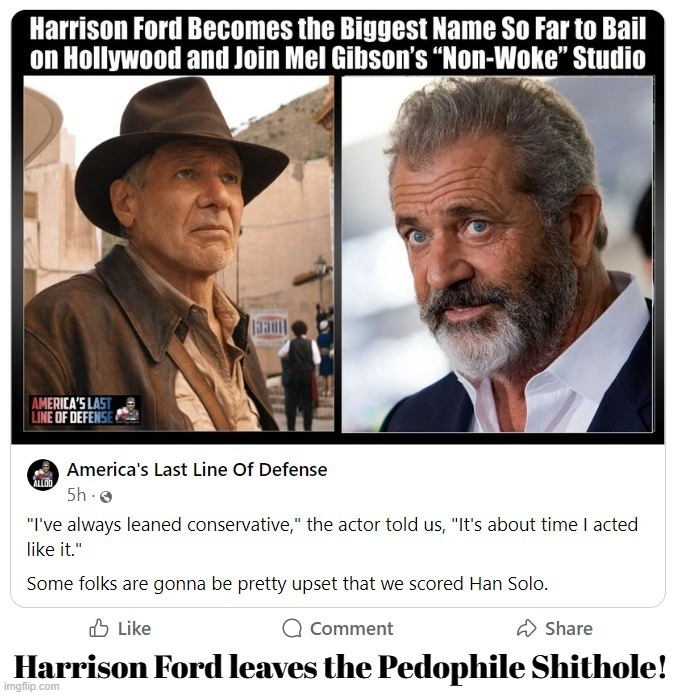 Harrison Ford Leaves the Pedophile Shithole! | image tagged in harrison ford,mel gibson,pedowood,scumbag hollywood,pedophiles,perverts | made w/ Imgflip meme maker