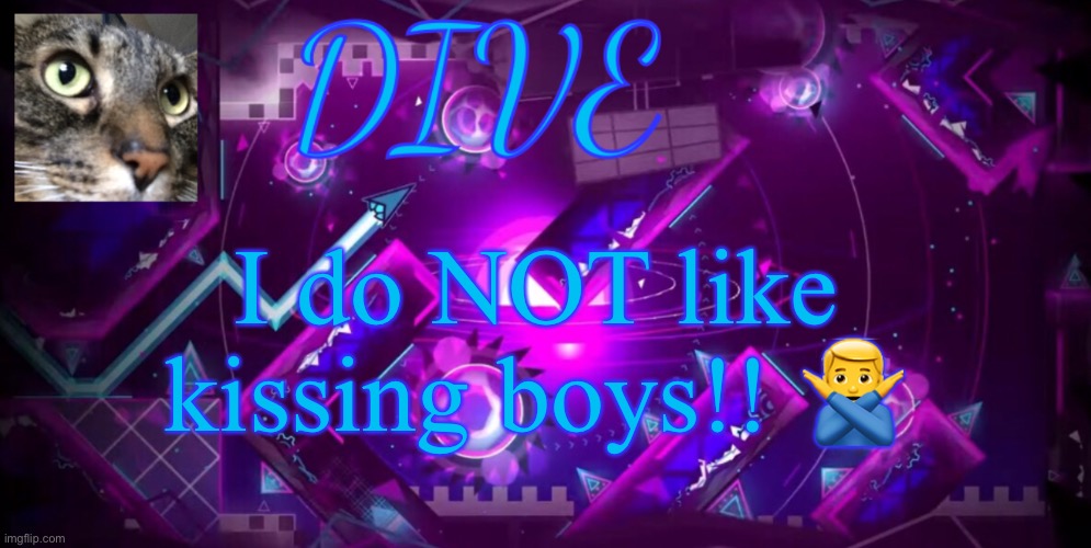 if this image gets spammed with images of boy kisser, I’m gonna be pissed | I do NOT like kissing boys!! 🙅‍♂️ | image tagged in - dive - new announcement temp,dive | made w/ Imgflip meme maker