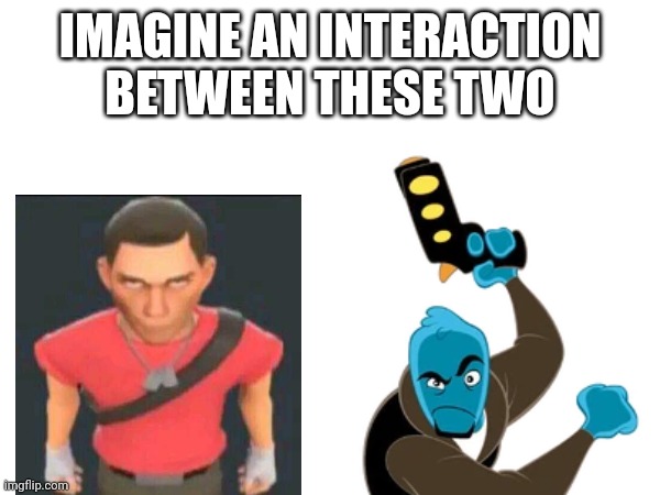 IMAGINE AN INTERACTION BETWEEN THESE TWO | made w/ Imgflip meme maker