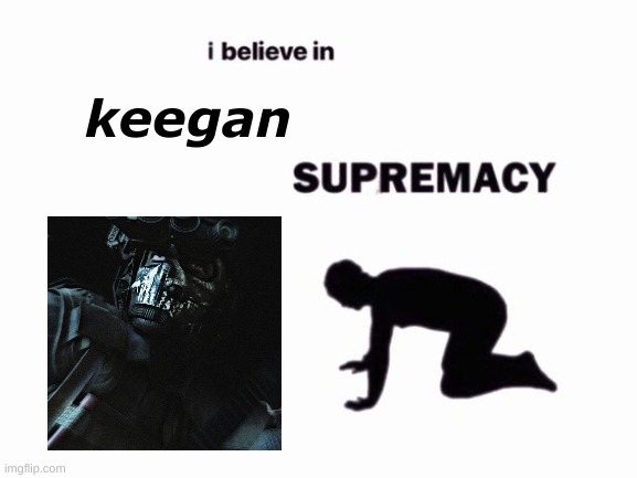 i believe in keegan supremacy | keegan | image tagged in i believe in blank supremacy,cod,call of duty,mask,yes,front page | made w/ Imgflip meme maker