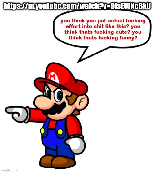 mario anger | https://m.youtube.com/watch?v=9IsEUINeBkU | image tagged in mario anger | made w/ Imgflip meme maker