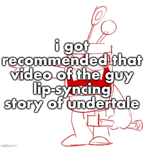RRRAGGGGHHHHH!!!!!!!!!!!!!!!!!!!!!!!!!!!!!!!!!!!!!!!!!!! | i got recommended that video of the guy lip-syncing story of undertale | image tagged in rrragggghhhhh | made w/ Imgflip meme maker