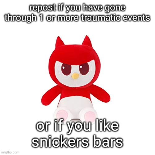 da boi | repost if you have gone through 1 or more traumatic events; or if you like snickers bars | image tagged in da boi | made w/ Imgflip meme maker