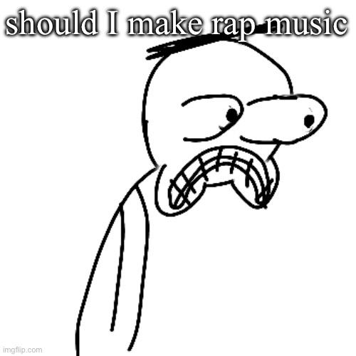 movie is shit btw | should I make rap music | made w/ Imgflip meme maker