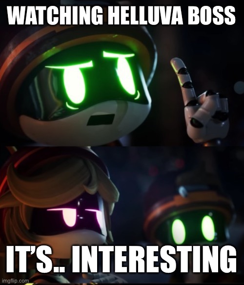 Uh- | WATCHING HELLUVA BOSS; IT’S.. INTERESTING | image tagged in uh- | made w/ Imgflip meme maker