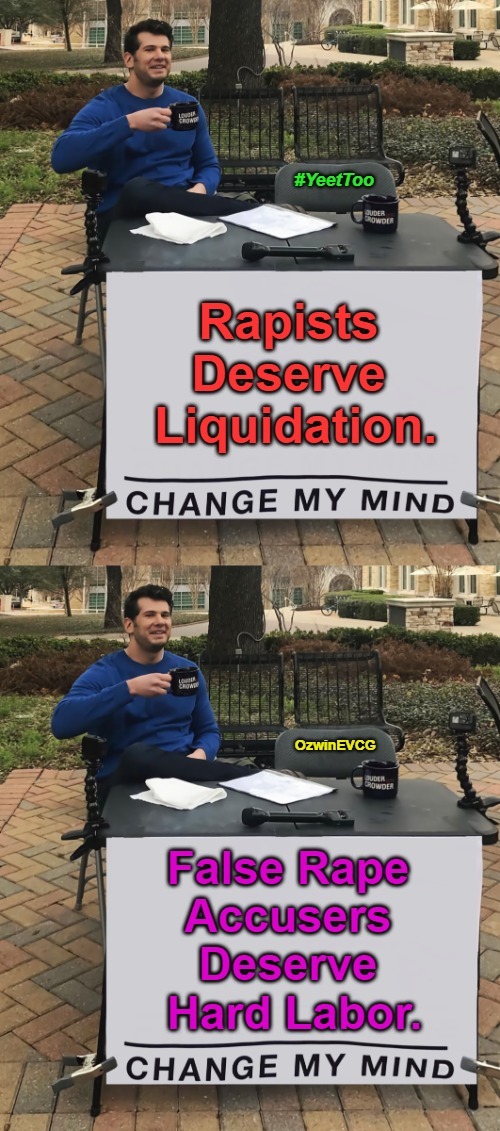 #YeetToo [NV] | image tagged in change my mind,me too,liars,crime and punishment,violators,death penalty | made w/ Imgflip meme maker