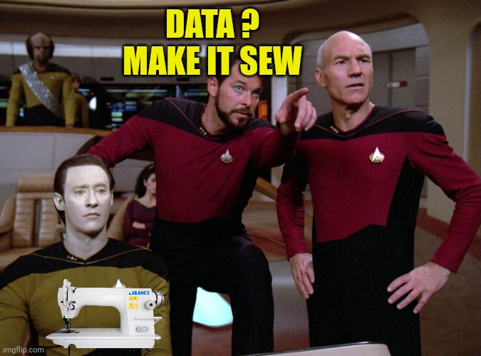 Star Trek - Data - Riker - Picard | DATA ?
MAKE IT SEW | image tagged in star trek - data - riker - picard | made w/ Imgflip meme maker