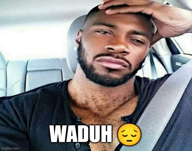 WADUH ? | made w/ Imgflip meme maker