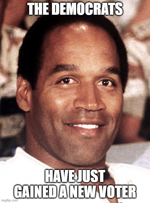 O.J. Simpson LOL | THE DEMOCRATS; HAVE JUST GAINED A NEW VOTER | image tagged in football,democrats,voters,dead,fraud | made w/ Imgflip meme maker