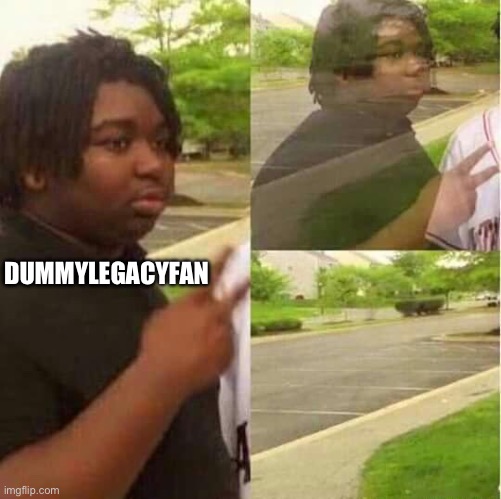 They are gone :( | DUMMYLEGACYFAN | image tagged in disappearing | made w/ Imgflip meme maker