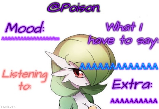 Poison's Gardevoir temp | AAAAAAAAAAAAAAAAAaa; AAAAAAAAAAAAA; AAAAAAAAAA | image tagged in poison's gardevoir temp | made w/ Imgflip meme maker