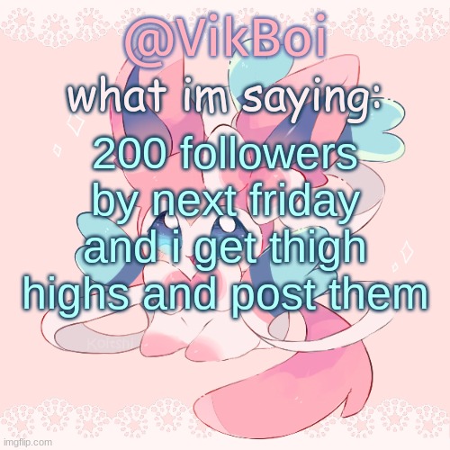 Vik's Sylveon Temp | 200 followers by next friday and i get thigh highs and post them | image tagged in vik's sylveon temp | made w/ Imgflip meme maker