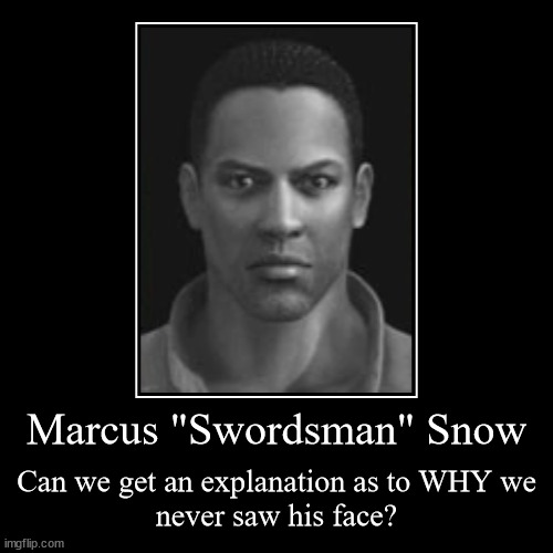 Swordsman Demotivational Poster | Marcus "Swordsman" Snow | Can we get an explanation as to WHY we
never saw his face? | image tagged in funny,demotivationals | made w/ Imgflip demotivational maker