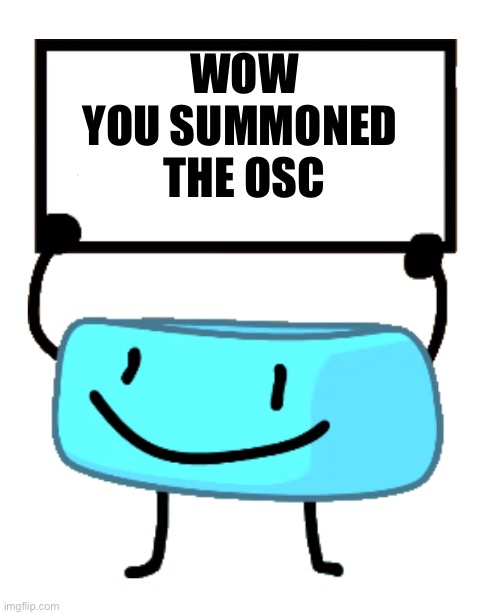 Bracelety Sign | WOW
YOU SUMMONED 
THE OSC | image tagged in bracelety sign | made w/ Imgflip meme maker
