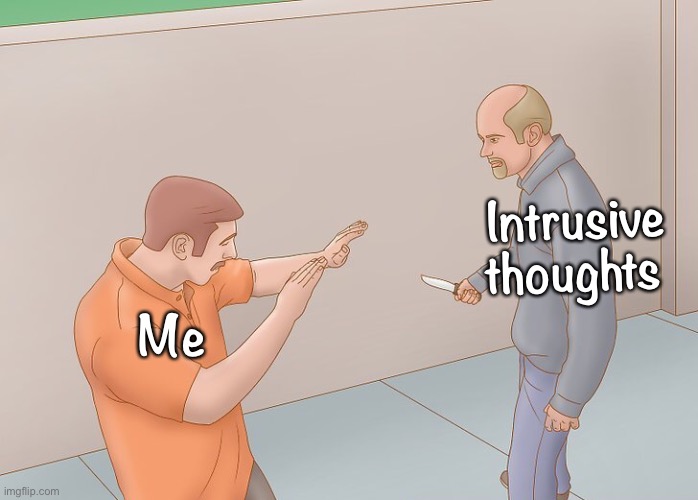 Wikihow defend against knife | Intrusive thoughts; Me | image tagged in wikihow defend against knife,memes,intrusive thoughts,mental health,relatable memes | made w/ Imgflip meme maker