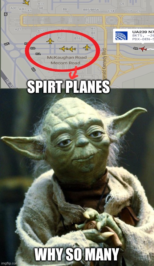 Star Wars Yoda Meme | SPIRT PLANES; WHY SO MANY | image tagged in memes,star wars yoda | made w/ Imgflip meme maker