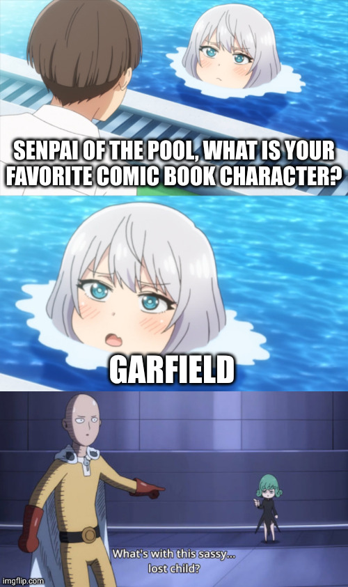 maybe he should have said favorite superhero | SENPAI OF THE POOL, WHAT IS YOUR
FAVORITE COMIC BOOK CHARACTER? GARFIELD | image tagged in senpai what is your wisdom,what's with this sassy lost child | made w/ Imgflip meme maker