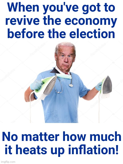 What's next?!  Canceling fictitious student loans for people who never even went to college?! | When you've got to
revive the economy
before the election; No matter how much it heats up inflation! | image tagged in memes,joe biden,inflation,democrats,election 2024,wasteful government spending | made w/ Imgflip meme maker