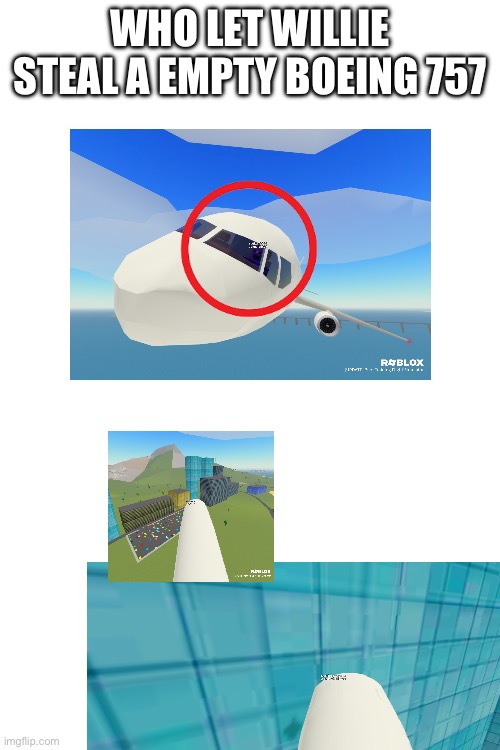 WHO LET WILLIE STEAL A EMPTY BOEING 757 | made w/ Imgflip meme maker