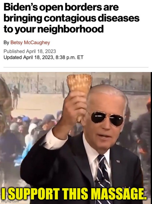 Just in time for the election | I SUPPORT THIS MASSAGE. | image tagged in open borders,secure the border,joe biden,virus | made w/ Imgflip meme maker
