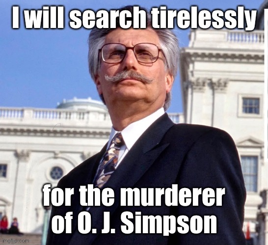 Or at least as hard as OJ searched for Ron’s killer | image tagged in oj simpson,ron goldman | made w/ Imgflip meme maker