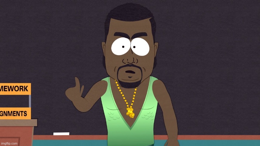 Kanye West - South Park | image tagged in kanye west - south park | made w/ Imgflip meme maker