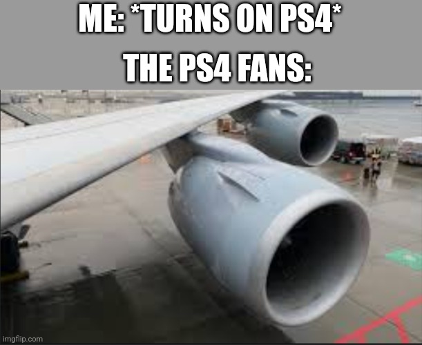 Welcome to Sony Airlines | ME: *TURNS ON PS4*; THE PS4 FANS: | image tagged in fun | made w/ Imgflip meme maker