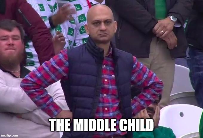 THE MIDDLE CHILD | image tagged in man standing | made w/ Imgflip meme maker