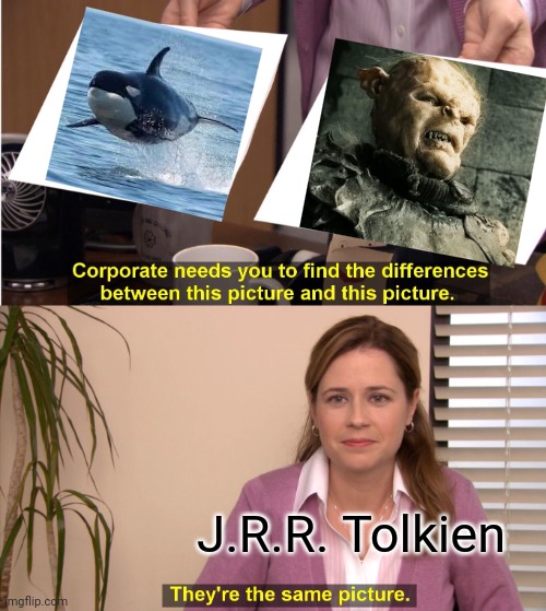 For whatever reason, he named the thuggish humanoids in his books after a whale. | J.R.R. Tolkien | image tagged in memes,they're the same picture,the hobbit,the lord of the rings,animals | made w/ Imgflip meme maker