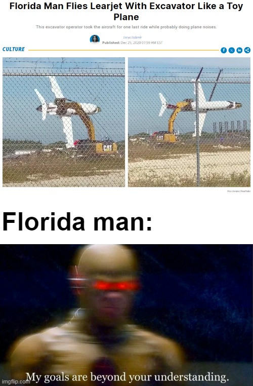 Weeeeee | Florida man: | image tagged in memes,funny,funny memes,florida man,my goals are beyond your understanding | made w/ Imgflip meme maker