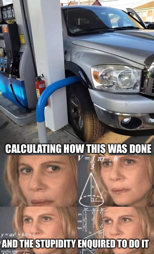 Stupid driving | CALCULATING HOW THIS WAS DONE; AND THE STUPIDITY ENQUIRED TO DO IT | image tagged in confused woman,driving | made w/ Imgflip meme maker