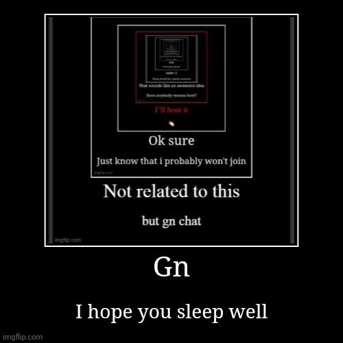 Gn | I hope you sleep well | image tagged in funny,demotivationals | made w/ Imgflip demotivational maker