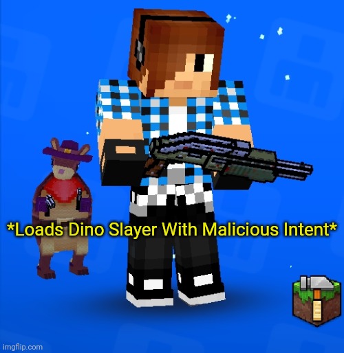 Loads Dino Slayer With Malicious Intent | *Loads Dino Slayer With Malicious Intent* | made w/ Imgflip meme maker
