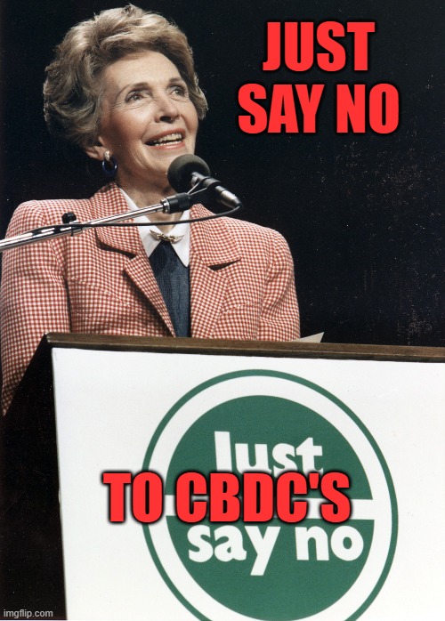 Just Say No | JUST SAY NO; TO CBDC'S | image tagged in just say no | made w/ Imgflip meme maker
