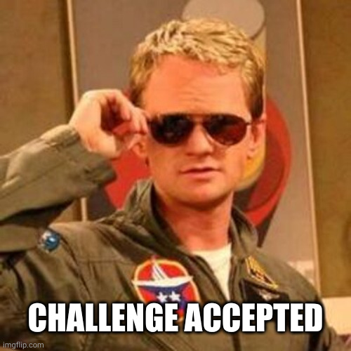 Barney Stinson Challenge Accepted | CHALLENGE ACCEPTED | image tagged in barney stinson challenge accepted | made w/ Imgflip meme maker