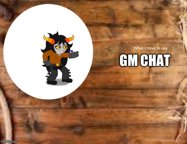 Skylla_Koriga‘S announcement temp | GM CHAT | image tagged in skylla_koriga s announcement temp | made w/ Imgflip meme maker