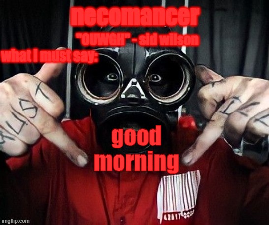 necomancer temp | good morning | image tagged in necomancer temp | made w/ Imgflip meme maker