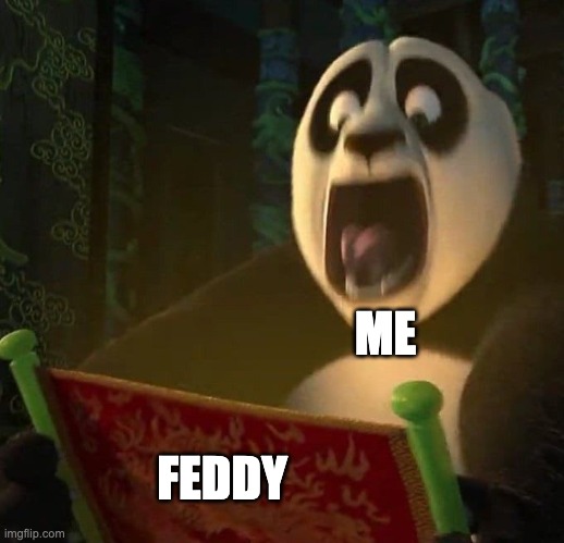 If the dragon scroll wasn't blank | ME; FEDDY | image tagged in if the dragon scroll wasn't blank | made w/ Imgflip meme maker