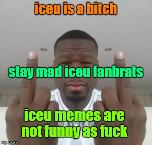 fuck ic*u | image tagged in iceu | made w/ Imgflip meme maker
