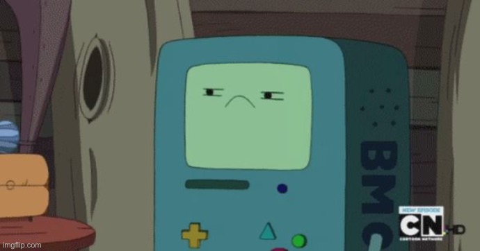 Unamused BMO | image tagged in unamused bmo | made w/ Imgflip meme maker