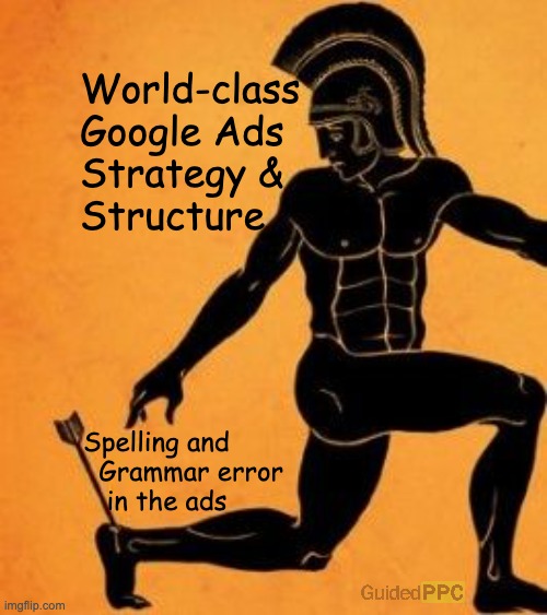 Achilles heel of Google Ads | World-class
Google Ads
Strategy & 
Structure; Spelling and 
  Grammar error
   in the ads | image tagged in achilles heel fixed textboxes,google ads,dank memes,funny memes | made w/ Imgflip meme maker