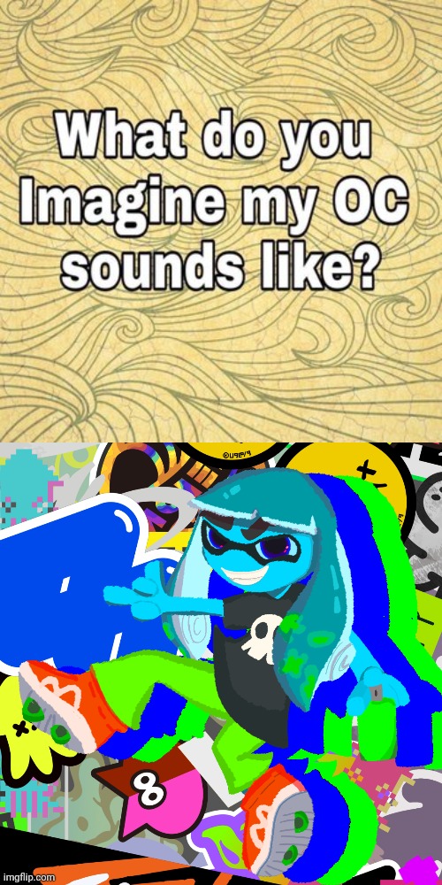 image tagged in what do you think my oc sounds like,skatez squidzy art | made w/ Imgflip meme maker