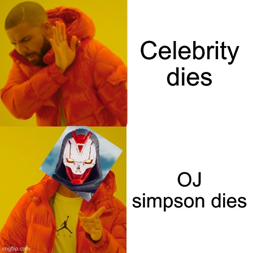 Drake Hotline Bling Meme | Celebrity dies OJ simpson dies | image tagged in memes,drake hotline bling | made w/ Imgflip meme maker