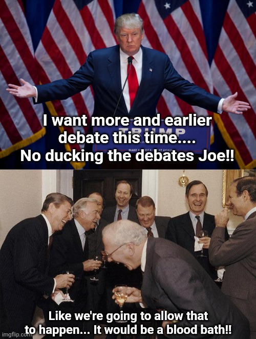 I want more and earlier debate this time.... No ducking the debates Joe!! Like we're going to allow that to happen... It would be a blood bath!! | image tagged in donald trump,and then he said | made w/ Imgflip meme maker