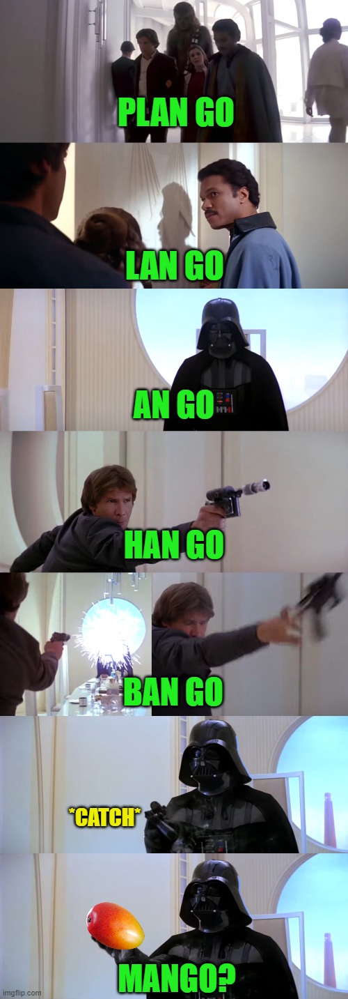 Meanwhile, on Cloud City | PLAN GO; LAN GO; AN GO; HAN GO; BAN GO; *CATCH*; MANGO? | image tagged in star wars,cloud city,empire strikes back | made w/ Imgflip meme maker