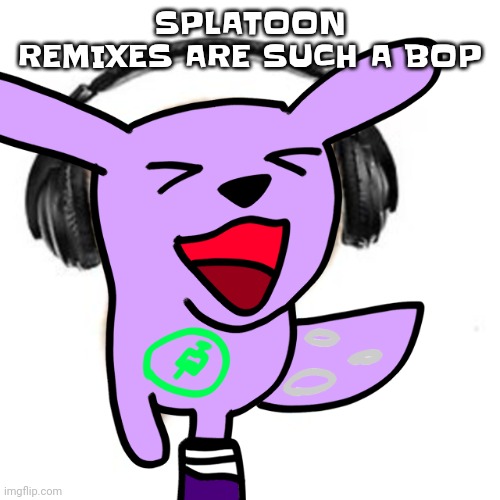 Vaxcat headphones | SPLATOON REMIXES ARE SUCH A BOP | image tagged in vaxcat headphones | made w/ Imgflip meme maker