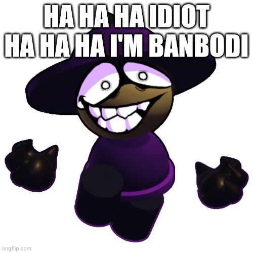 What I hear in body destoryer | HA HA HA IDIOT HA HA HA I'M BANBODI | image tagged in noobodev banbodi,body destroyer,vsbanbodi,dave and bambi | made w/ Imgflip meme maker