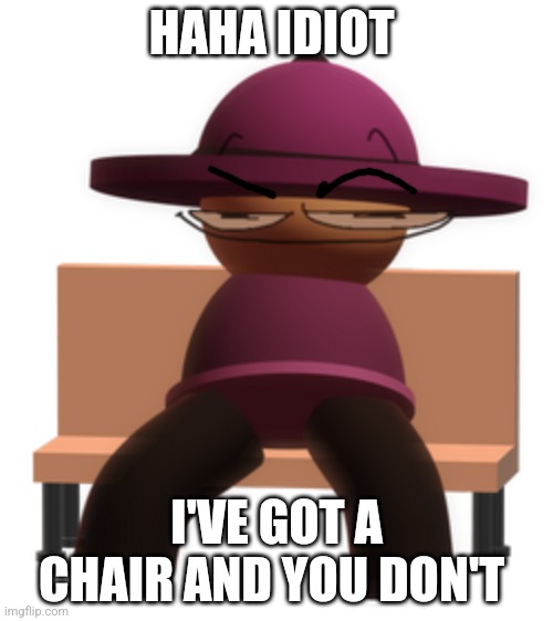 Banbodi Sitting on Bench with Smug Face | HAHA IDIOT; I'VE GOT A CHAIR AND YOU DON'T | image tagged in banbodi sitting on bench with smug face,vsbanbodi,dave and bambi,chair | made w/ Imgflip meme maker