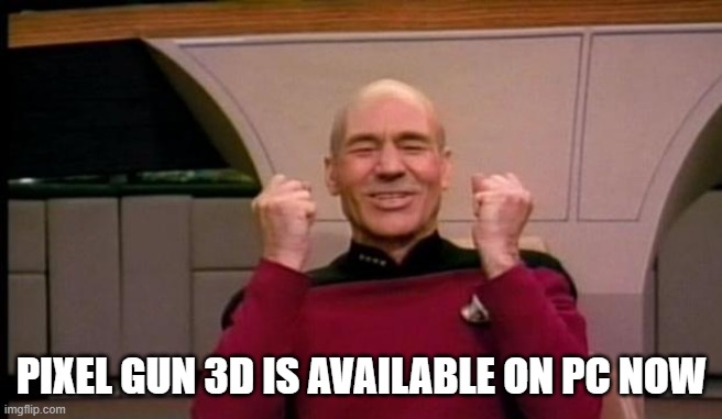 From 2. April 2024. | PIXEL GUN 3D IS AVAILABLE ON PC NOW | image tagged in excited picard,pg3d,pixel gun 3d,pc gaming,happy picard,star trek the next generation | made w/ Imgflip meme maker